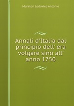 Annali d`Italia dal principio dell` era volgare sino all` anno 1750