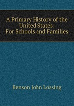 A Primary History of the United States: For Schools and Families