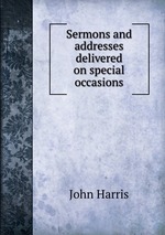 Sermons and addresses delivered on special occasions