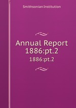 Annual Report. 1886:pt.2