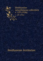 Smithsonian miscellaneous collections. v. 129 (1956)