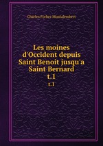 Les moines d`Occident depuis Saint Benoit jusqu`a Saint Bernard. t.1