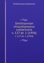 Smithsonian miscellaneous collections. v. 127 pt. 1 (1956)