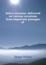 Select sermons: delivered on various occasions from important passages of