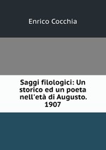 Saggi filologici: Un storico ed un poeta nell`et di Augusto. 1907