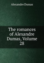 The romances of Alexandre Dumas, Volume 28