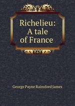 Richelieu: A tale of France