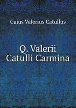 Q. Valerii Catulli Carmina