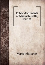 Public documents of Massachusetts, Part 2