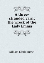 A three-stranded yarn; the wreck of the Lady Emma