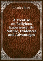 A Treatise on Religious Experience: Its Nature, Evidences and Advantages