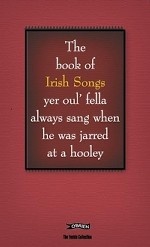 The Book of Irish Songs. Yer Oulfella Always Sung When He Was Jarred at a Hooley