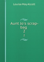 Aunt Jo`s scrap-bag .. 2