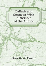 Ballads and Sonnets: With a Memoir of the Author