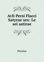 Avli Persi Flacci Satyrae sex: Le sei satirae