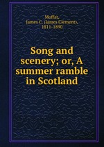 Song and scenery; or, A summer ramble in Scotland