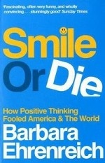 Smile or Die: How Positive Thinking Fooled America and the World