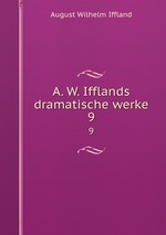 A. W. Ifflands dramatische werke. 9