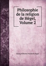 Philosophie de la religion de Hgel, Volume 2