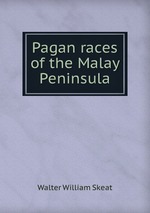 Pagan races of the Malay Peninsula