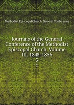 Journals of the General Conference of the Methodist Episcopal Church. Volume III. 1848-1856.. 3