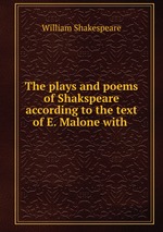 The plays and poems of Shakspeare according to the text of E. Malone with