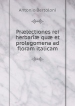 Prlectiones rei herbari qu et prolegomena ad floram italicam