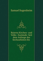 Baierns Kirchen- und Volks- Zustnde: Seit dem Anfange des Sechszehnten bis