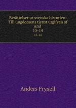 Berttelser ur svenska historien: Till ungdomens tjenst utgifven af And .. 13-14