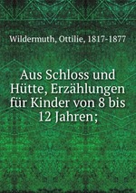 Aus Schloss und Htte, Erzhlungen fr Kinder von 8 bis 12 Jahren;