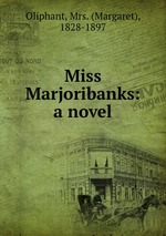Miss Marjoribanks: a novel