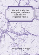 Biblical Study: Its Principles, Methods and History, Together with a