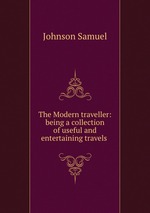 The Modern traveller: being a collection of useful and entertaining travels