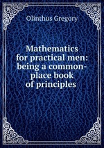 Mathematics for practical men: being a common-place book of principles