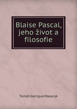Blaise Pascal, jeho ivot a filosofie