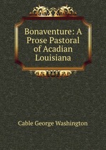 Bonaventure: A Prose Pastoral of Acadian Louisiana