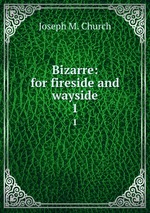 Bizarre: for fireside and wayside. 1
