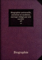 Biographie universelle, ancienne et moderne, ouvrage rdig par une socit .. 69