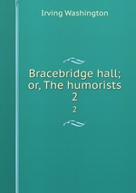 Bracebridge hall; or, The humorists. 2