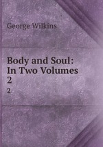 Body and Soul: In Two Volumes .. 2