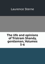 The life and opinions of Tristram Shandy, gentleman, Volumes 5-6