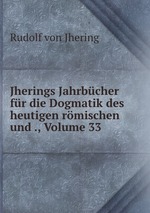 Jherings Jahrbcher fr die Dogmatik des heutigen rmischen und ., Volume 33