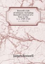 Boswell`s Life of Johnson: Including Boswell`s Journal of a Tour to the .. 1; v. 1709-1765