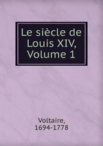 Le sicle de Louis XIV, Volume 1