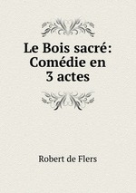 Le Bois sacr: Comdie en 3 actes