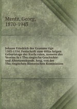 Johann Friedrich der Grossmutige 1503-1554. Festschrift zum 400jahrigen Geburtstage des Kurfursten, namens des Vereins fur Thuringische Geschichte und Altertumskunde, hrsg. von der Thuringischen Historischen Kommission