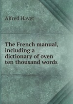 The French manual, including a dictionary of oven ten thousand words