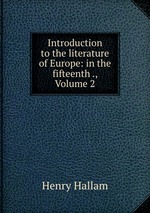 Introduction to the literature of Europe: in the fifteenth ., Volume 2