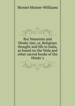 Brahmanism and Hinduism; or, Religious thought and life in India, as based on the Veda and other sacred books of the Hindus