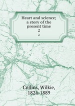 Heart and science; a story of the present time. 2
